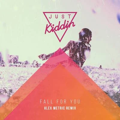 Just Kiddin Fall for You (Alex Metric Remix)