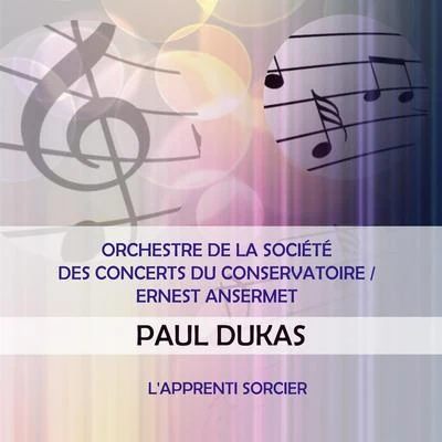 Orchestre De La Société Des Concerts Du Conservatoire Orchestre de la Société des Concerts du ConservatoireErnest Ansermet play: Paul Dukas: Lapprenti sorcier