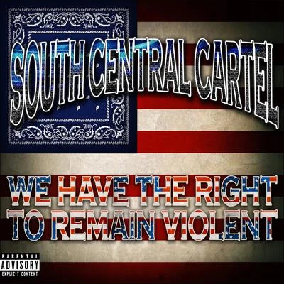 South Central Cartel We Have the Right to Remain Violent