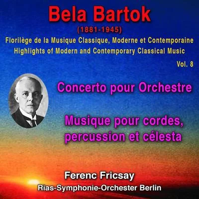 Béla Bartók Bela Bartok - Florilège de la Musique Classique Moderne et Contemporaine - Highlights of Modern and Contemporary Classical Music - Vol. 8