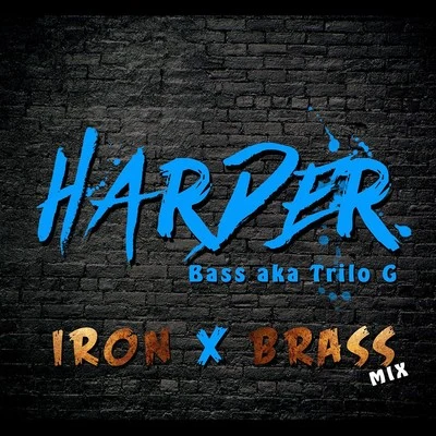 Bass aka Trilo G Harder (Iron & Brass Mix)