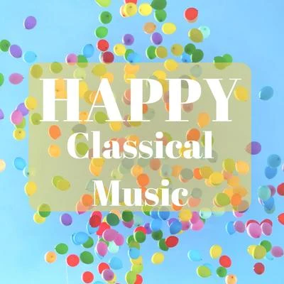 Franz Schubert/Joseph Haydn/Georges Delerue/Maurice Ravel/Johann Strauss II/Frederic Chopin Happy Classical Music