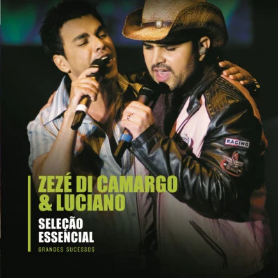 Zezé Di Camargo & Luciano Seleção Essencial - Grandes Sucessos - Zezé Di Camargo Luciano