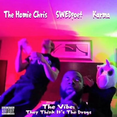 The Homie Chris/SWEDpoet/Karma The Vibe: They Think Its the Drugs