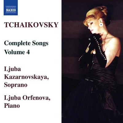 ljuba Kazarnovskaya TCHAIKOVSKY: Songs (Complete), Vol.4