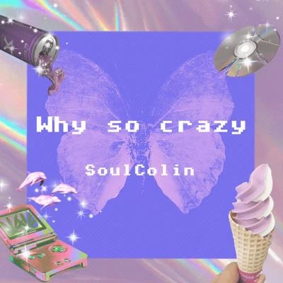 SoulColin Why so crazy（Prod by Jhythme 5）