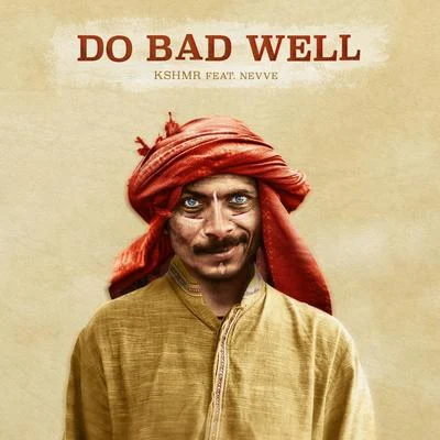 KSHMR/Nevve Do Bad Well (feat. Nevve)