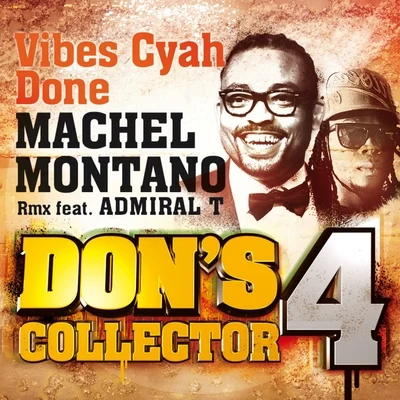 Machel Montano/Admiral T Vibes Cyah Done (Remix) (Don's Collector, Vol. 4)