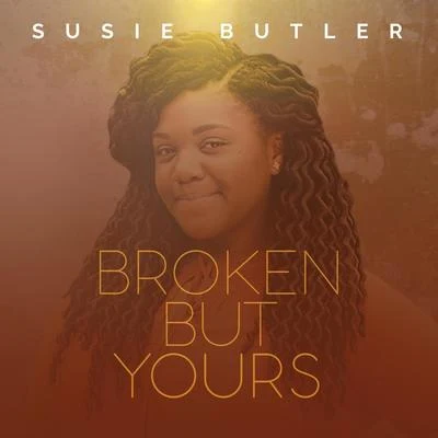 Susie Butler Broken but Yours