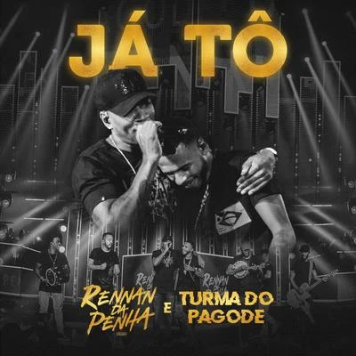 Rennan da Penha/Turma do Pagode Já Tô (Ao Vivo)