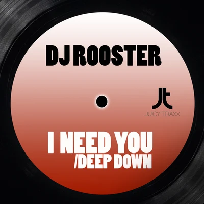 DJ Rooster I Need You + Deep Down