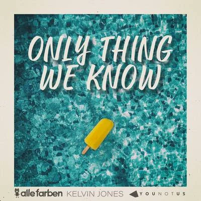 Alle Farben/YouNotUs/Kelvin Jones Only Thing We Know