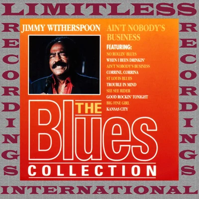 Jimmy Witherspoon Aint Nobodys Business (The Blues Collection, HQ Remastered Version)