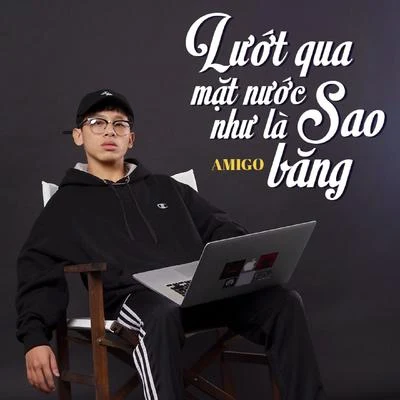 Amigo Lướt Qua Mặt Nước Như Là Sao Băng