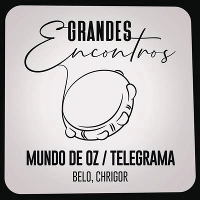 Grandes Encontros/BélO/Chrigor Mundo de OzTelegrama