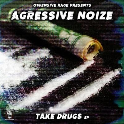 Agressive Noize Take Drugs