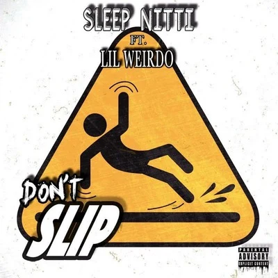 Sleep Nitti Don't Slip (feat. Lil Weirdo)