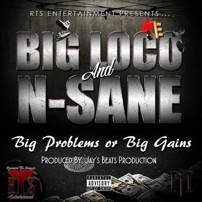 N-Sane/Big Loco Big Problems or Big Gains