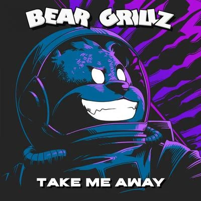 Bear Grillz Take Me Away