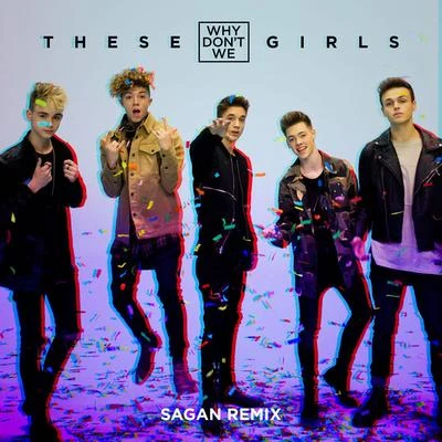 Sagan/Why Don't We These Girls (Sagan Remix)