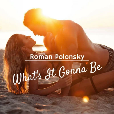 Roman Polonsky Whats It Gonna Be