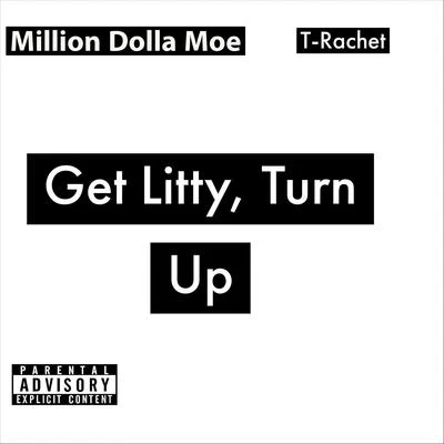 Million Dolla Moe/T-Rachet Get Litty, Turn Up