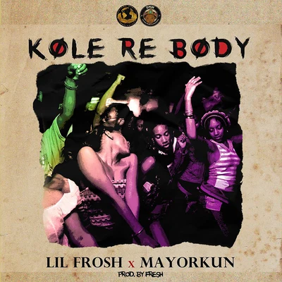 Mayorkun/Lil Frosh Kole re body