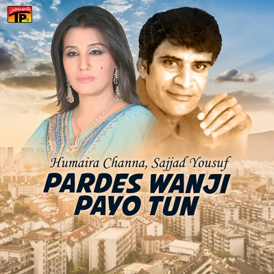 Sajjad Yousuf/Humaira Channa Pardes Wanji Payo Tun