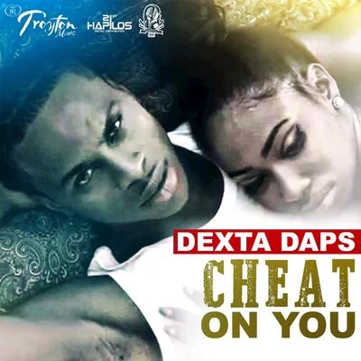 Dexta Daps Cheat On You - Single