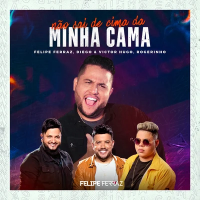 Felipe Ferraz/MC Rogerinho/Diego & Victor Hugo Não Sai de Cima da Minha Cama