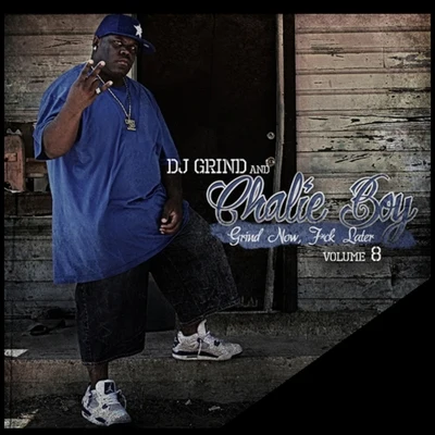 DJ Grind/Charlie Boy Grind Now Fck Later Volume 8