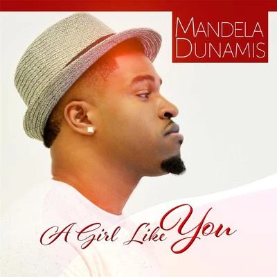 Mandela Dunamis A Girl Like You