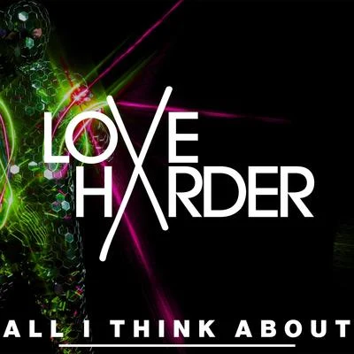 Love Harder All I Think About