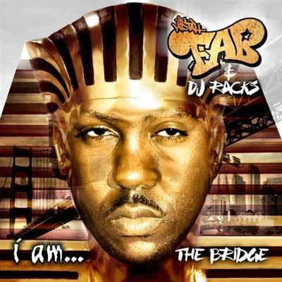 Mistah F.A.B. I am... The Bridge