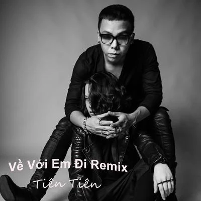 Tien Tien Ve Voi Em Di (Remix)