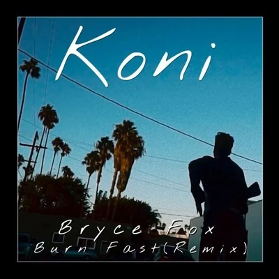 Koni Burn Fast (Koni Remix)