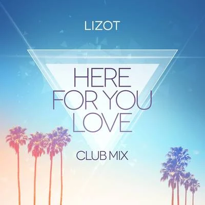 LIZOT Here For You Love (Club Mix)