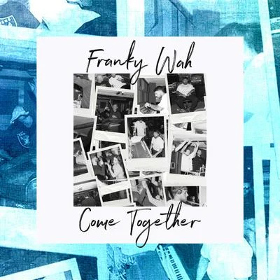 Franky Wah Come Together