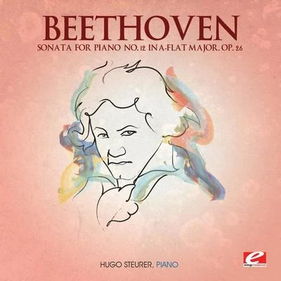 Hugo Steurer Beethoven: Sonata for Piano No. 12 in A-Flat Major, Op. 26 (Digitally Remastered)