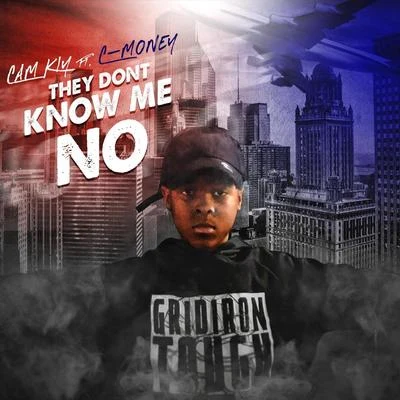 Cam Kiy/C-Money They Dont Know Me No (feat. C-Money)