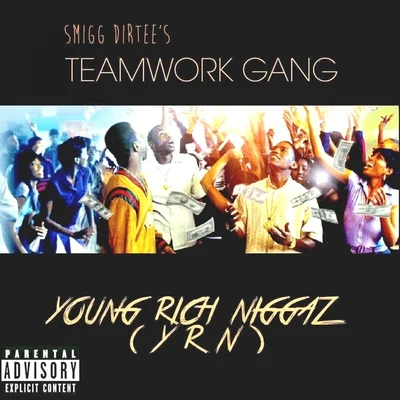 Smigg Dirtee/FirstStreet Frost/Reddy Reg/Young Rebz/Smigg Dirtees Teamwork Gang Young Rich ****** (YRN) - single