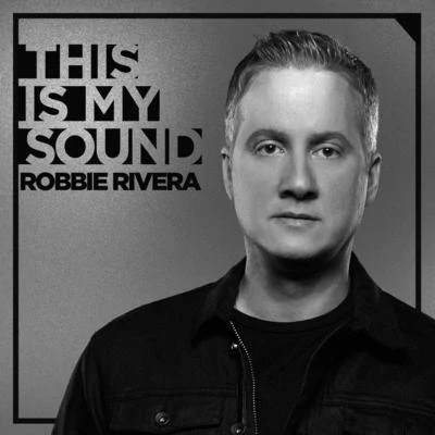 Robbie Rivera This Is My Sound