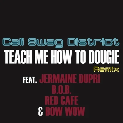 Cali Swag District Teach Me How To Dougie (Remix) ( feat. Jermaine Dupri, B.o.B, Bow Wow & Red Café)