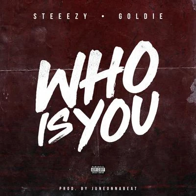 Steeezy Who Is You (feat. Goldie)