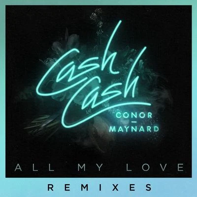 Cash Cash/Conor Maynard All My Love (feat. Conor Maynard) [Remixes]