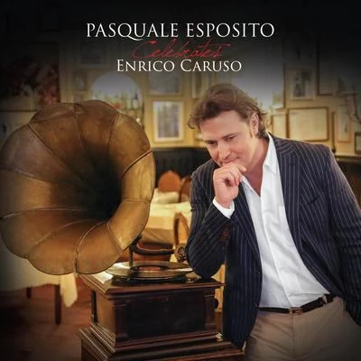 Pasquale Esposito Pasquale Esposito Celebrates Enrico Caruso