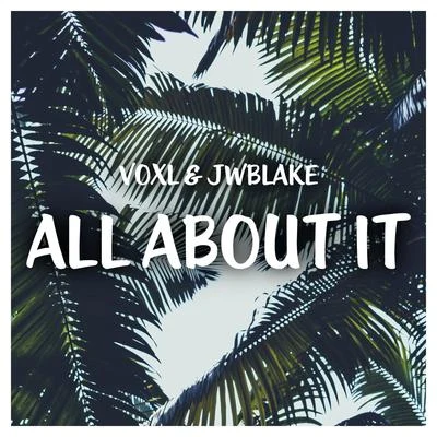 Voxl All About It (feat. JwBlake)