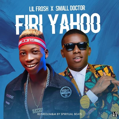 Lil Frosh/Small Doctor Firi Yahoo