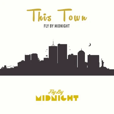 Fly by Midnight This Town