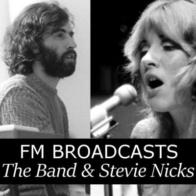 Stevie Nicks/The Band FM Broadcasts The Band & Stevie Nicks